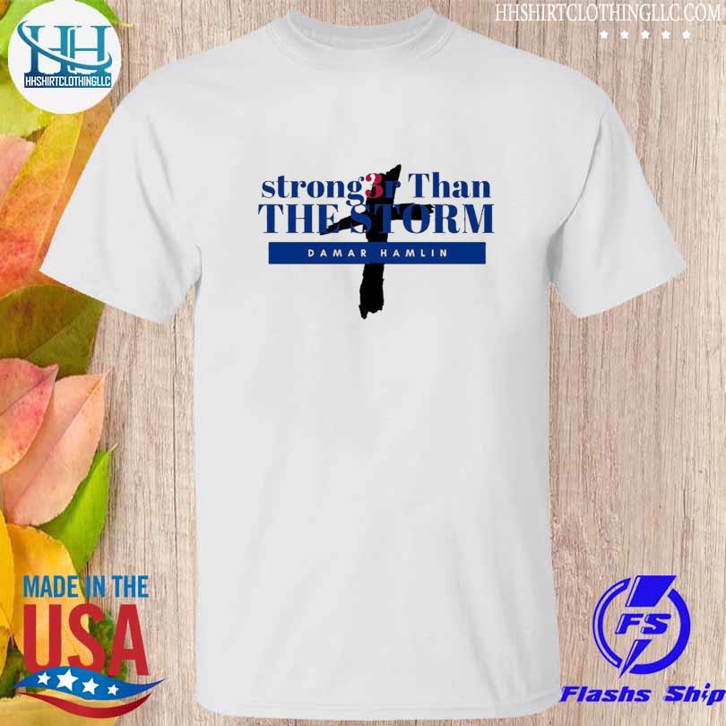 Stronger than the storm damar hamlin #3 buffalo bills shirt, hoodie,  sweater, long sleeve and tank top