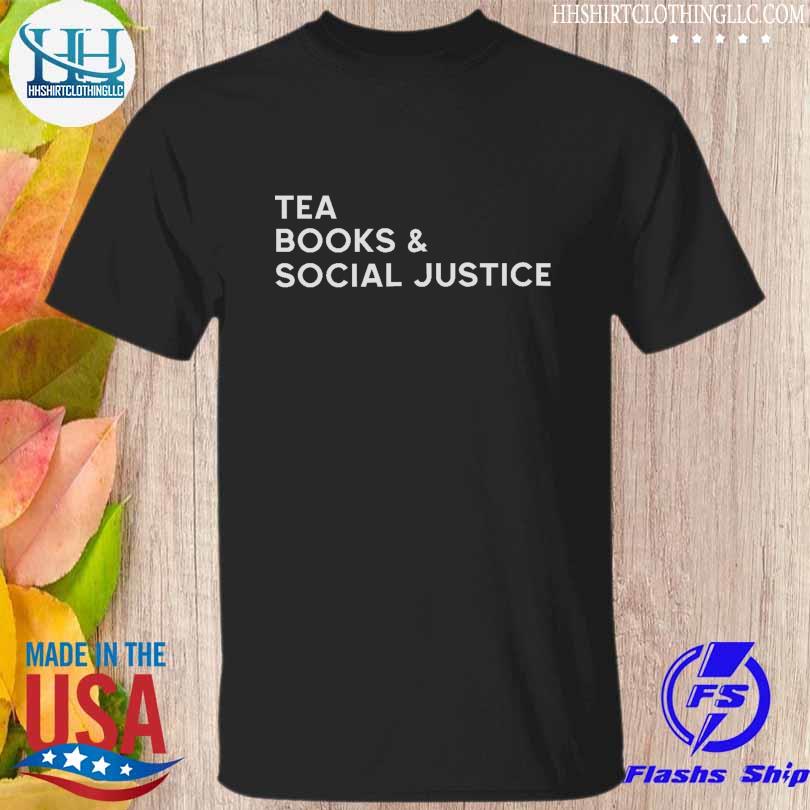 Tea books and social justice shirt