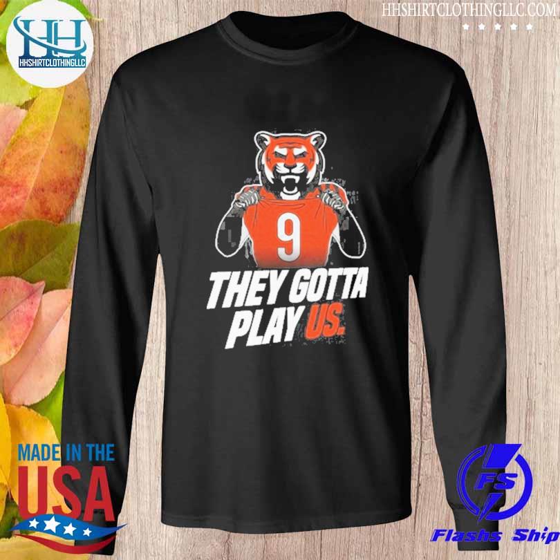 Cincinnati Bengals Football They Gotta Play US Shirt, hoodie