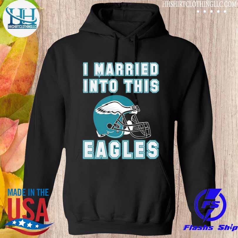 Eagles married into this philadelphia Football shirt, hoodie