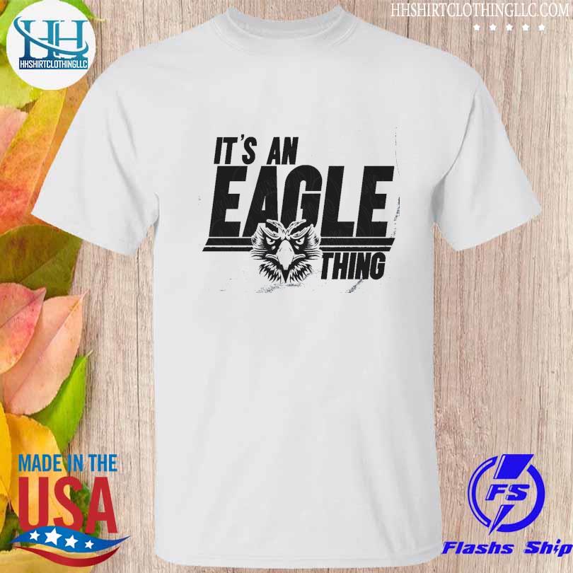 Premium It's an eagle thing mascot super bowl lvii shirt, hoodie