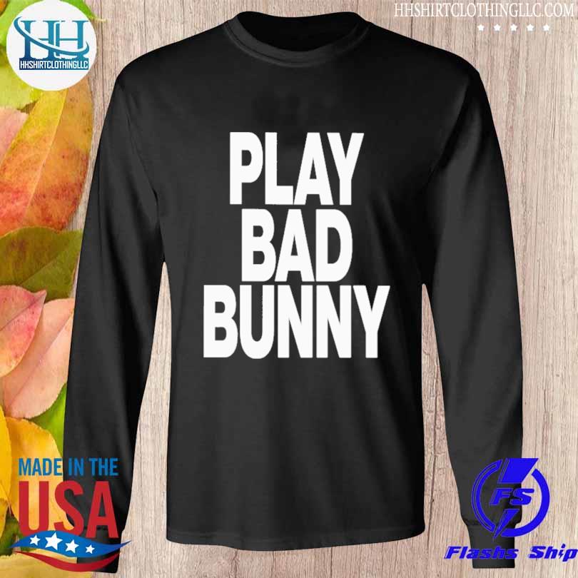 Play bad bunny 2023 shirt, hoodie, sweater, long sleeve and tank top