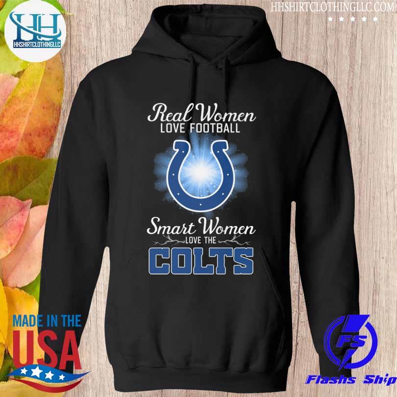 Real women love football smart women love the Indianapolis Colts shirt,  hoodie, sweater, long sleeve and tank top