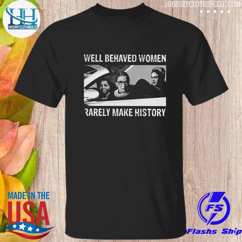 Ruth Bader Ginsburg well behaved women rarely make history shirt