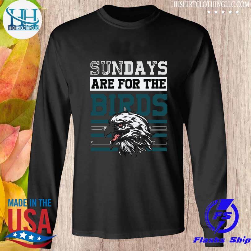 Sundays are for the birds love philadelphia eagles 2023 shirt, hoodie,  sweater, long sleeve and tank top
