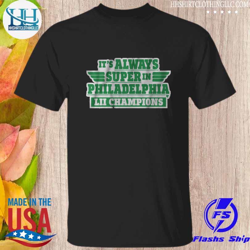 It's always super Philadelphia LII Champions shirt