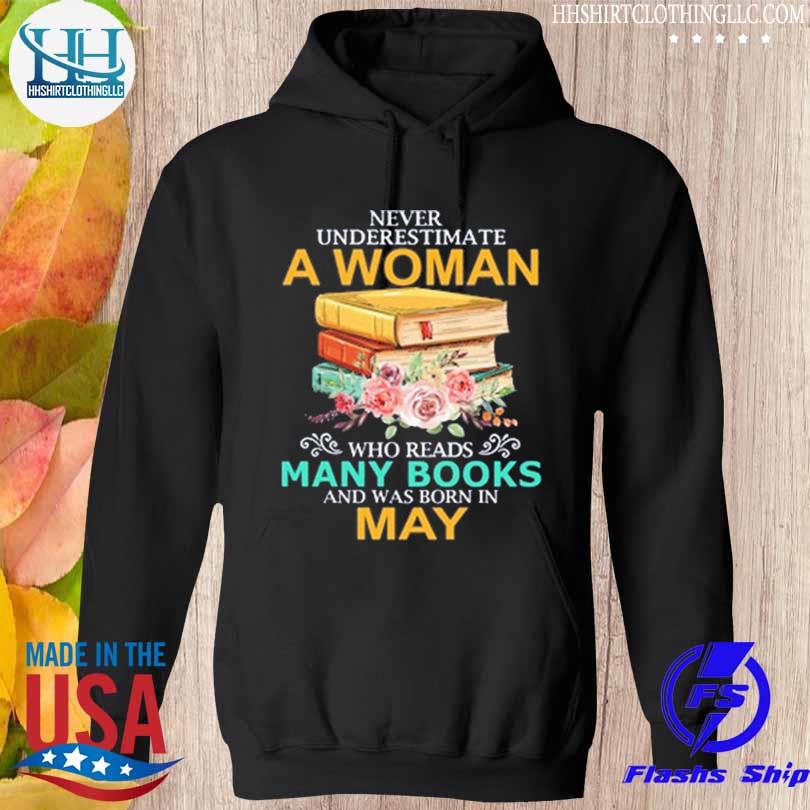 Never underestimate a woman who reads many books and was born in may s hoodie den