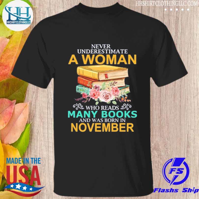 Never underestimate a woman who reads many books and was born in november shirt