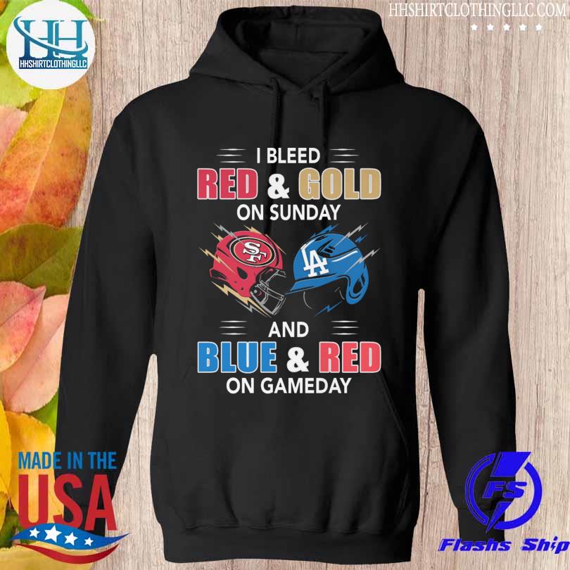San francisco 49ers and los angeles dodgers I bleed red and gold on sunday and blue and red on game day 2023 s hoodie den