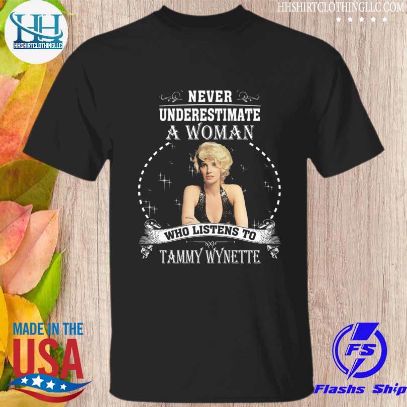 Never underestimate a woman who listens to tammy wynette shirt