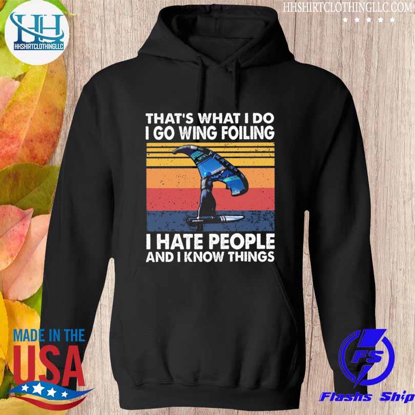 That's what I do I go wing foiling I hate people and I know things vintage s hoodie den