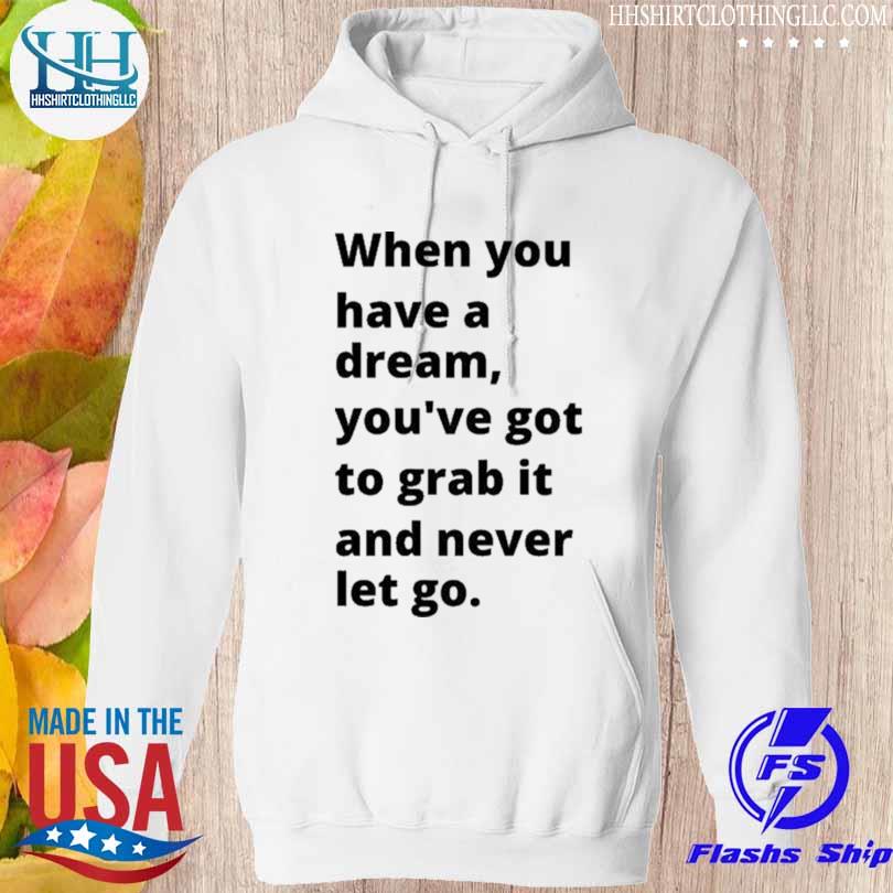 When you have a dream you've got to grab it and never let go carol burnett s hoodie trang