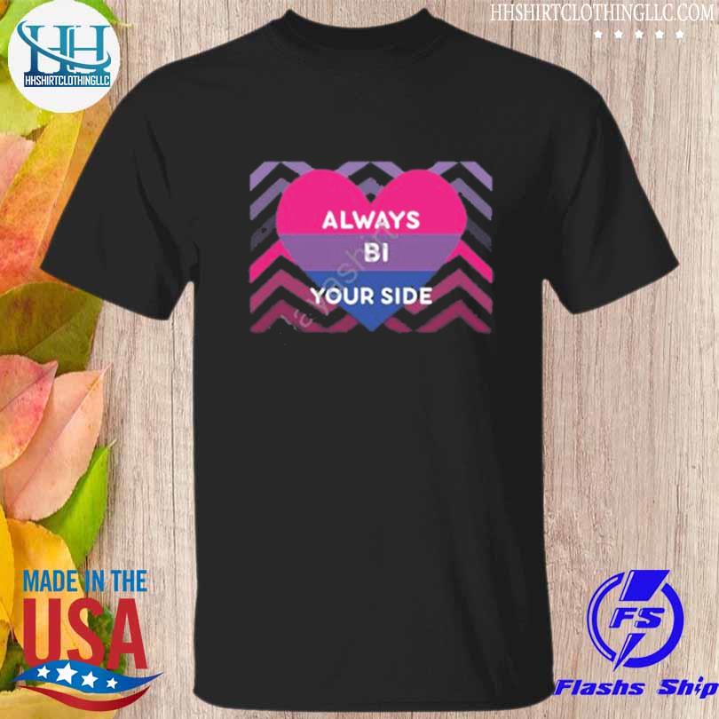 Always bi your side shirt