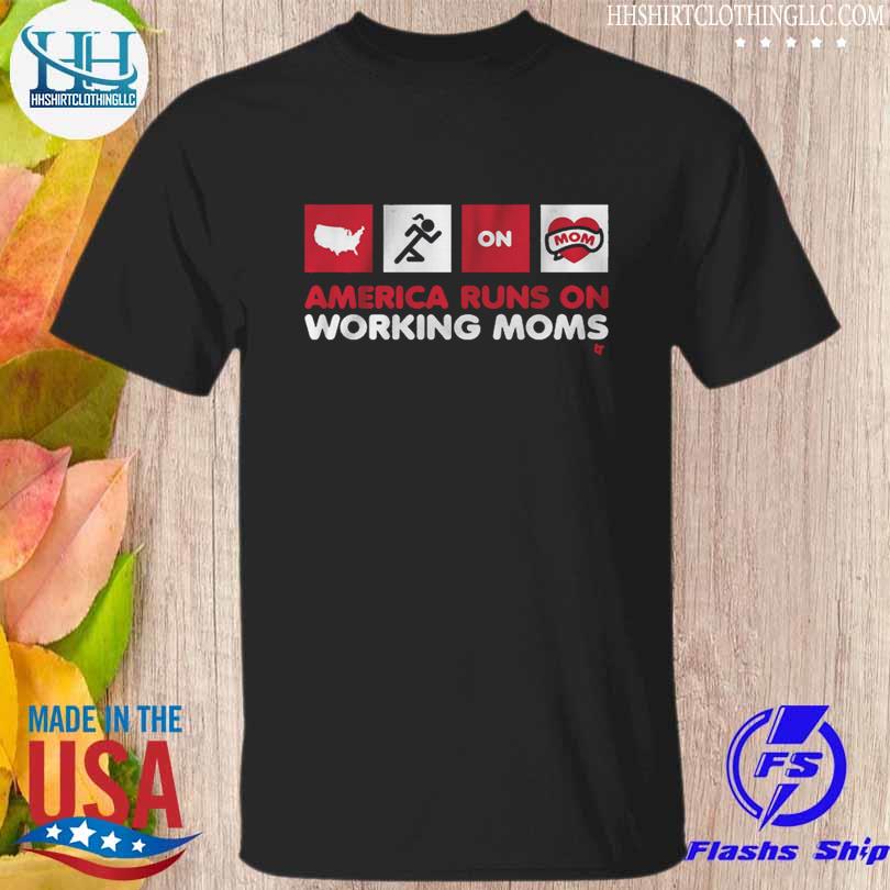 America Runs On Working Moms Shirt