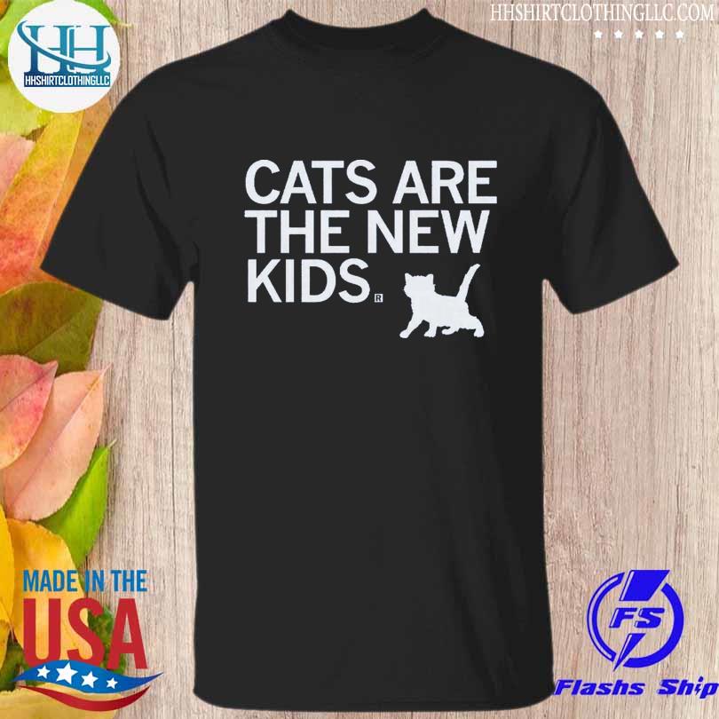 Cats are the new kids shirt