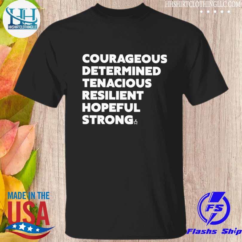 Courageous determined tenacious resilient hopeful strong 2023 shirt
