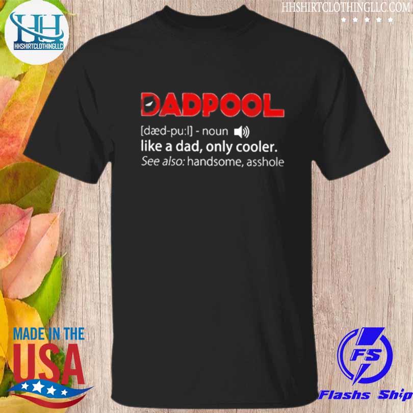Dadpool Like a dad only cooler shirt