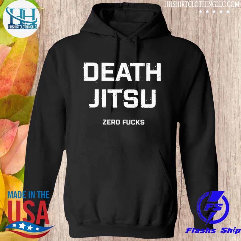 Death jitsu zero fucks s hoodie den