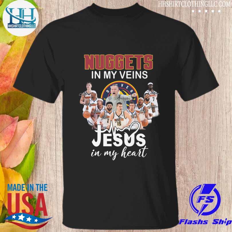denver nuggets in my veins jesus in my heart signatures shirt