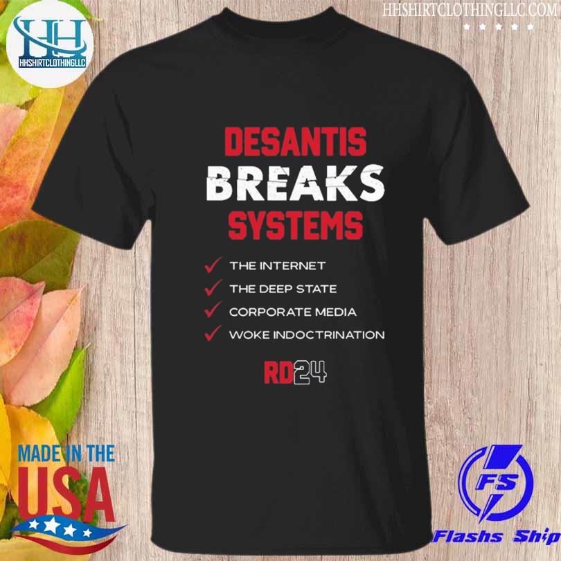 Desantis breaks systems the internet the deep state corporate media woke indoctrination shirt
