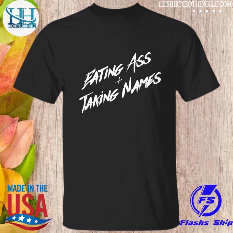 Eating ass and taking names shirt