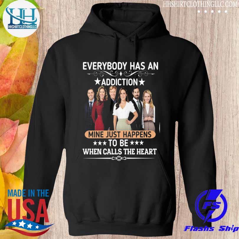 Everybody has an addiction mine just happens to when calls the heart 2023 s hoodie den