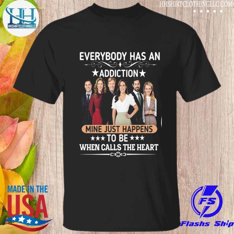 Everybody has an addiction mine just happens to when calls the heart 2023 shirt