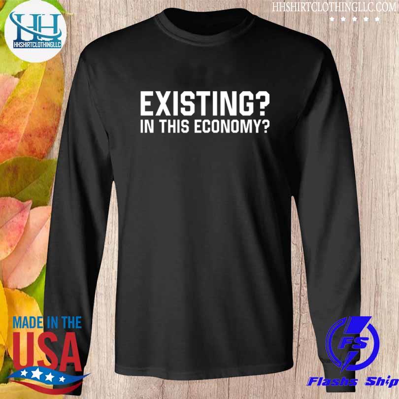 Existing in this economy s Longsleeve den