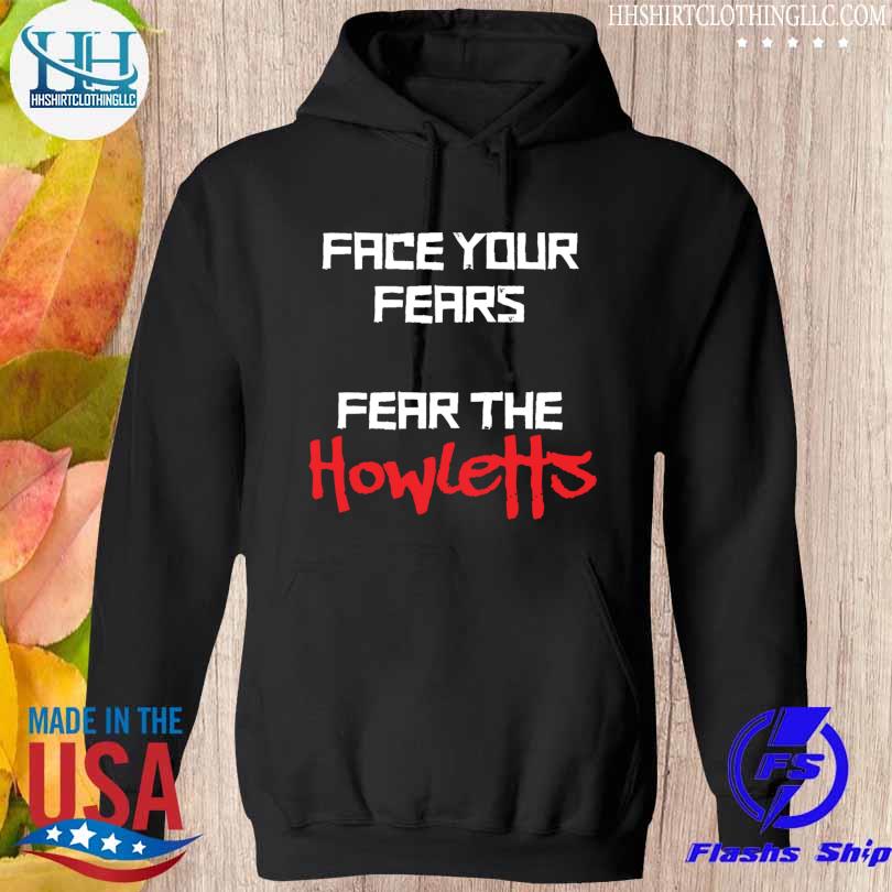 Face your fears fear the howletts s hoodie den