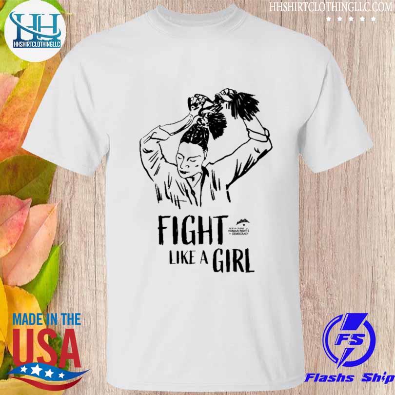 Fight like a girl geneva summit for human rights and democracy shirt