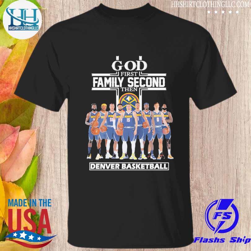 God First Family Second then Denver Nuggets Basketball shirt