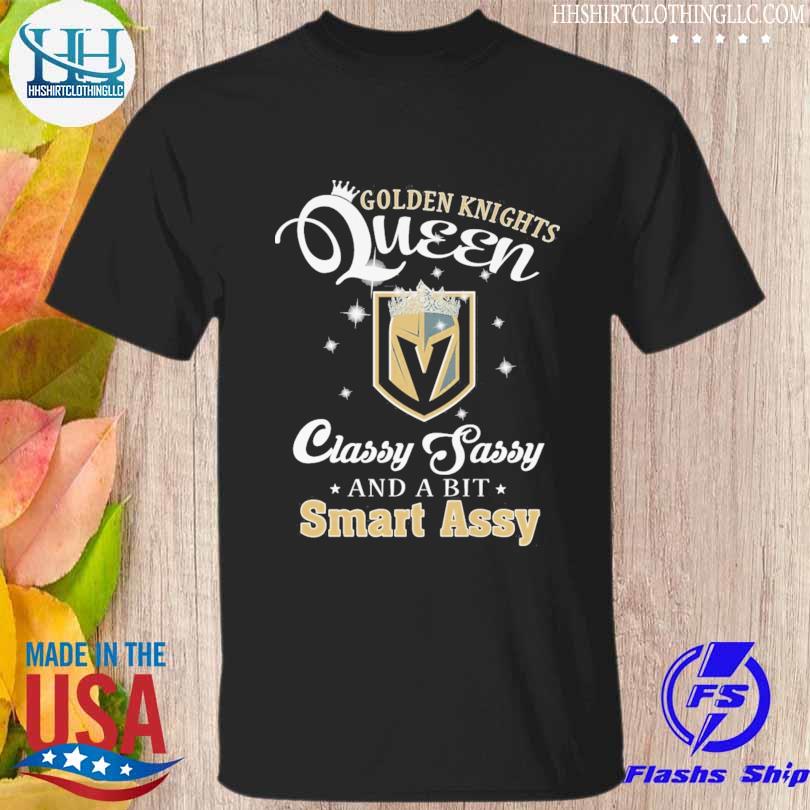 Golden Knights Queen Classy Sassy and a bit smart assy shirt