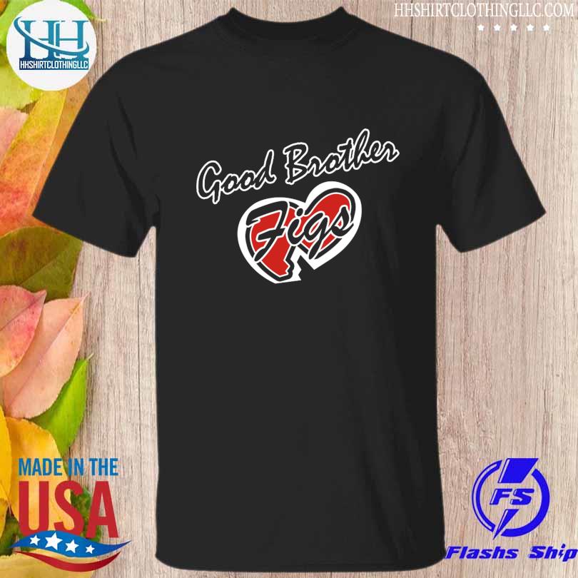 Good brother figs shirt