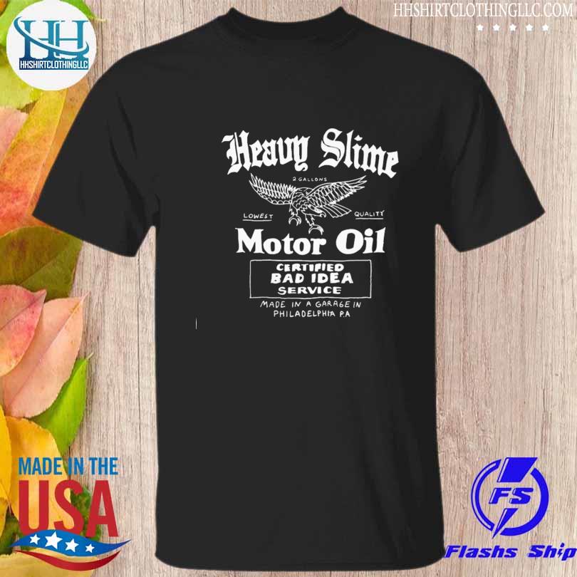 Heavy slime motor oil certifieds bad idea service shirt