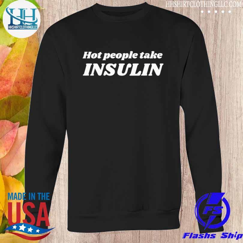 Hot girls take insulin 2023 s Sweatshirt den