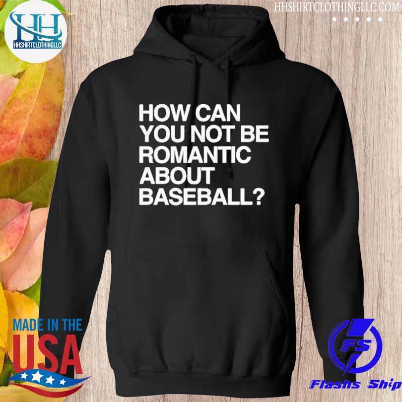 How can you not be romantic about baseball 2023 s hoodie den