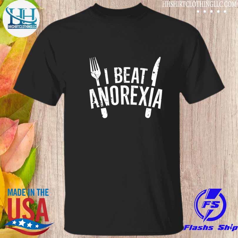 I beat anorexia 2023 shirt