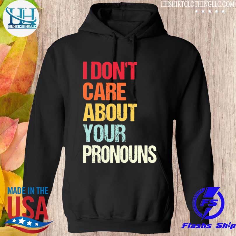 I don't care about your pronouns 2023 s hoodie den