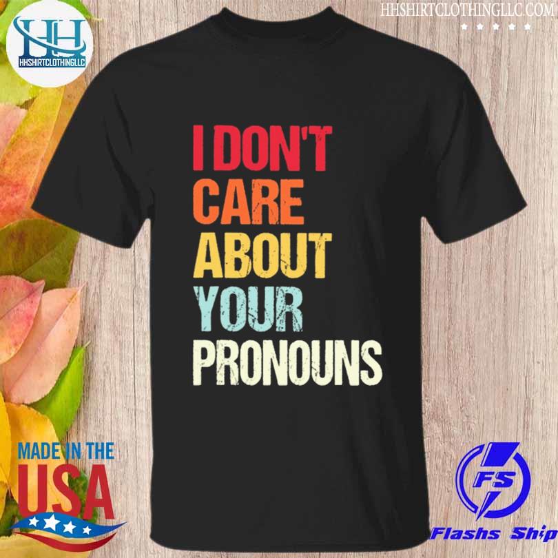 I don't care about your pronouns 2023 shirt