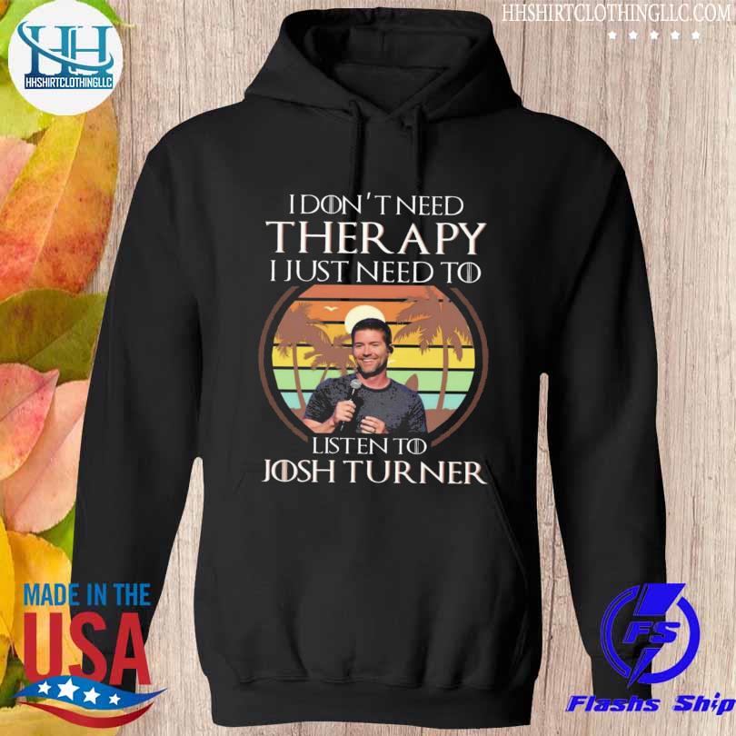 I don't need therapy I just need to listen to josh turner vintage 2023 s hoodie den