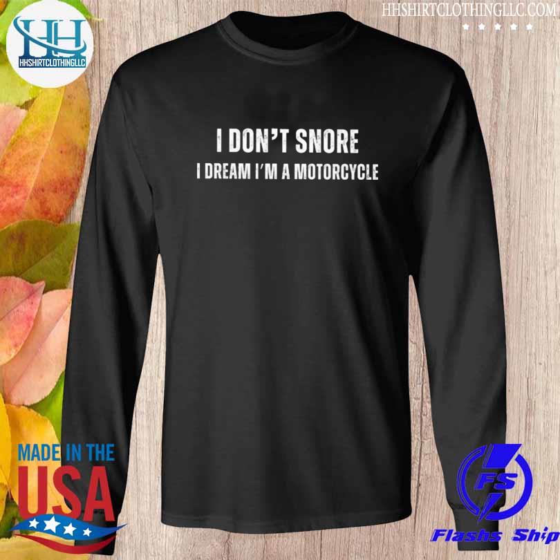 I don't snore I dream I'm a motorcycle s Longsleeve den
