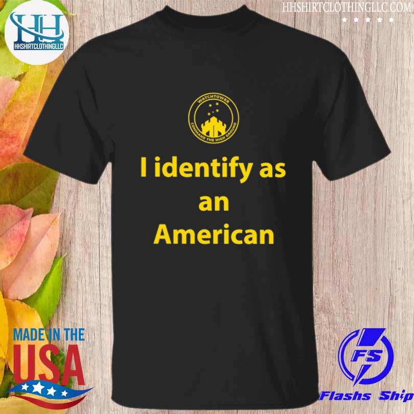 I identify as an American watchtower command the high ground shirt