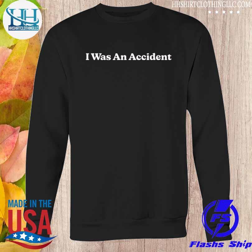 I was an accident 2023 s Sweatshirt den
