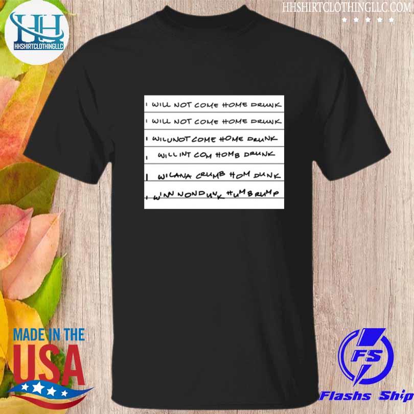 I will not come home drunk shirt