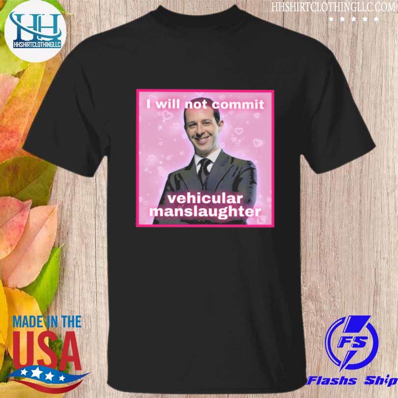 I will not commit vehicular manslaughter 2023 shirt