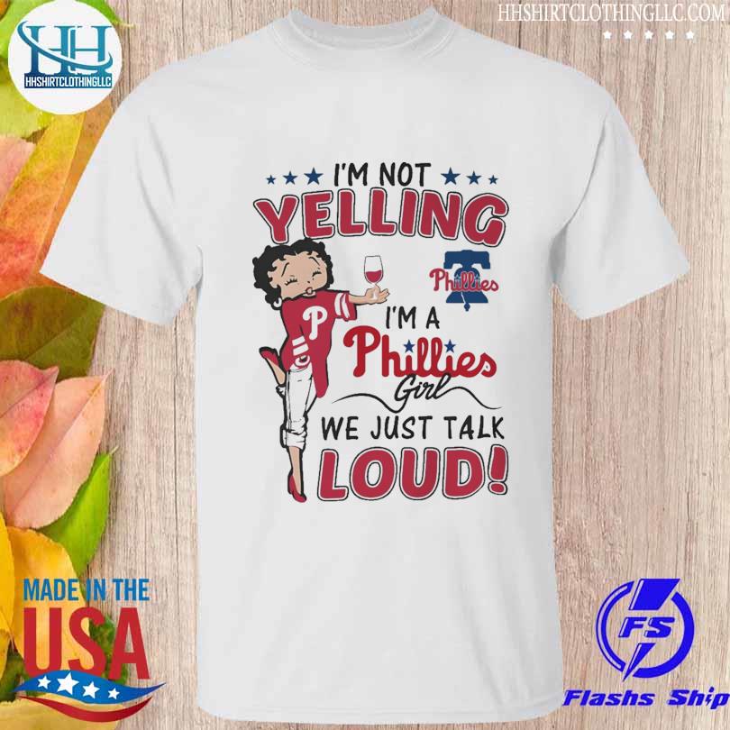 I'm not yelling I'm a Philadelphia Phillies girl we just talk loud 2023 shirt