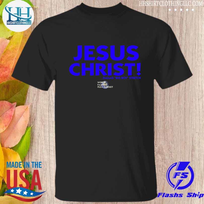 Jesus christ dallas big boy stretch world famous flea market shirt