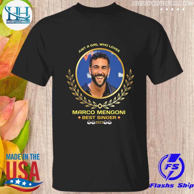 Just a girl who loves marco mengoni best singer 2023 shirt