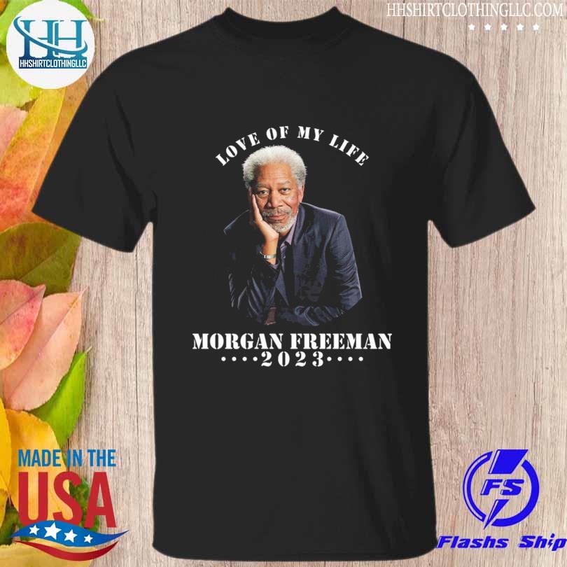 Love of my life morgan freeman 2023 shirt