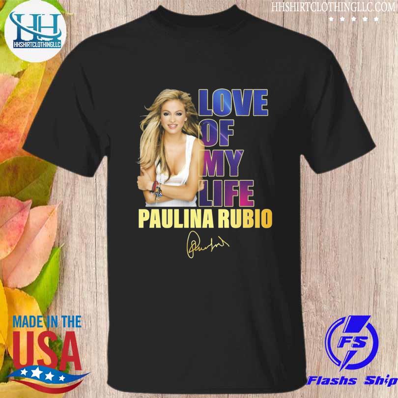 Love of my life Paulina Rubio signature 2023 shirt